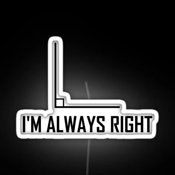 I M Always Right Funny Maths Joke RGB Neon Sign