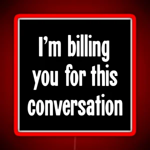 I M Billing You For This Conversation RGB Neon Sign