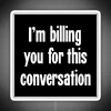 I M Billing You For This Conversation RGB Neon Sign - Image 4