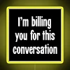 I M Billing You For This Conversation RGB Neon Sign - Image 5