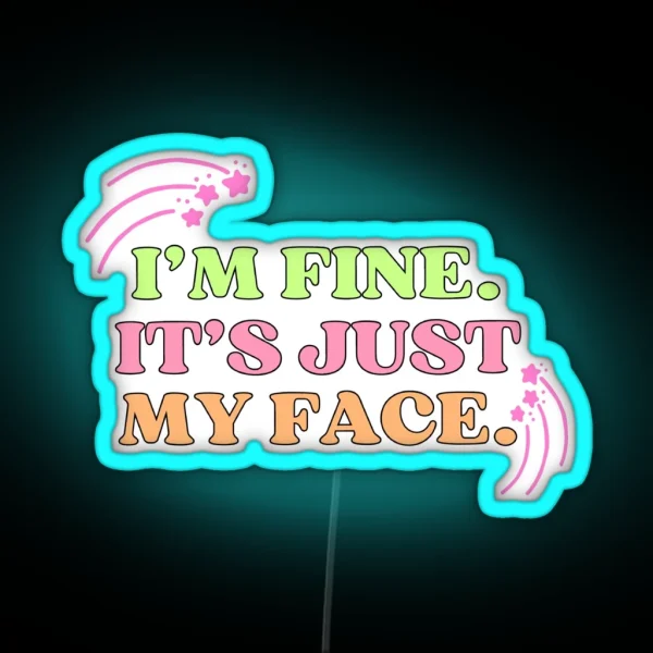I M Fine It S Just My Face RGB Neon Sign
