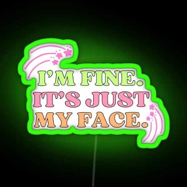 I M Fine It S Just My Face RGB Neon Sign