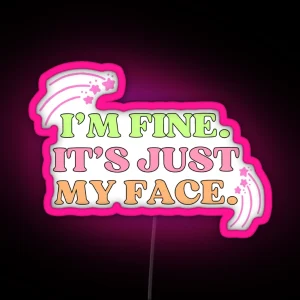 I M Fine It S Just My Face RGB Neon Sign