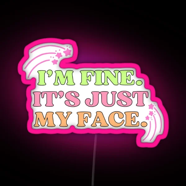I M Fine It S Just My Face RGB Neon Sign