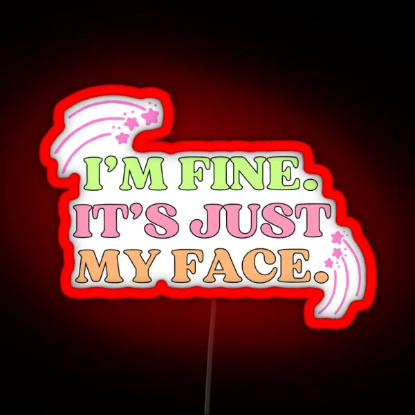 I M Fine It S Just My Face RGB Neon Sign