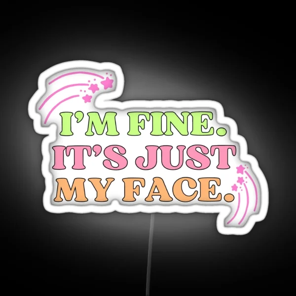 I M Fine It S Just My Face RGB Neon Sign