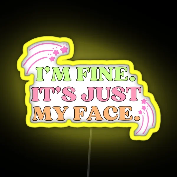 I M Fine It S Just My Face RGB Neon Sign