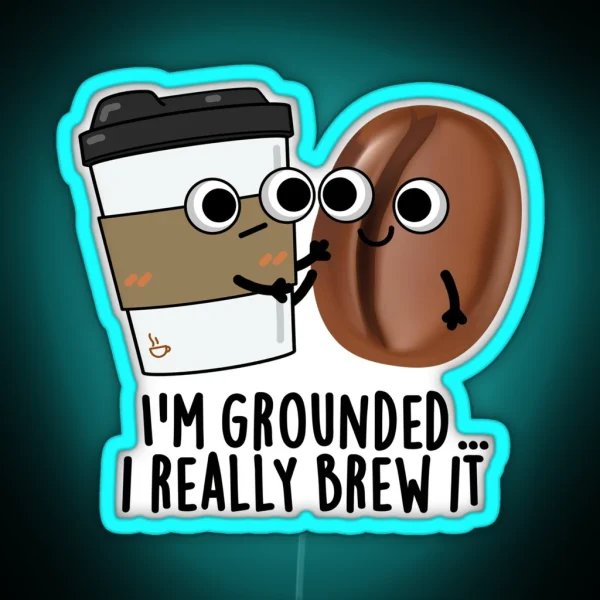 I M Grounded I Really Brew It Funny Coffee RGB Neon Sign