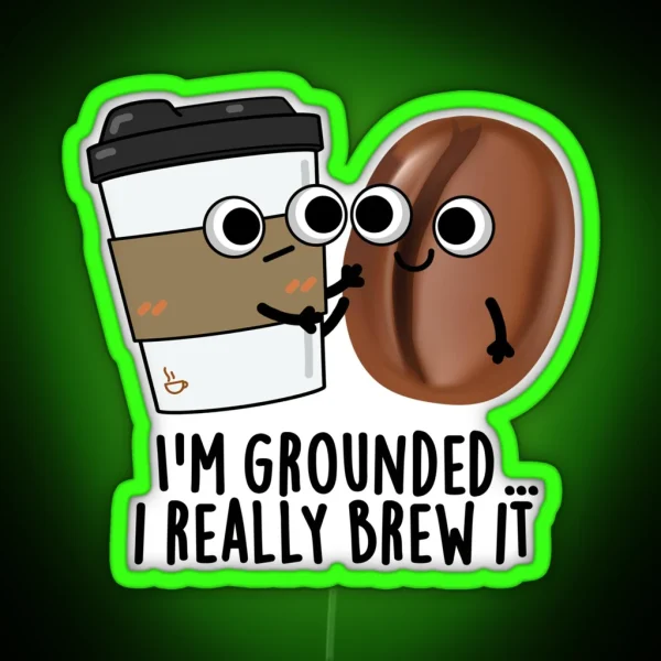 I M Grounded I Really Brew It Funny Coffee RGB Neon Sign