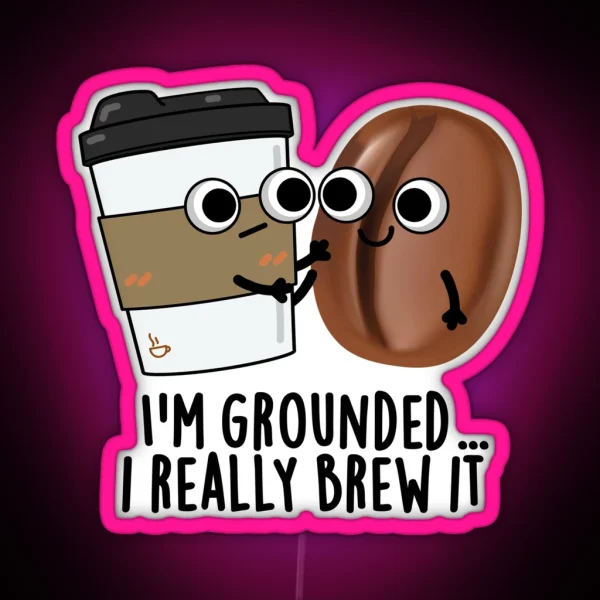 I M Grounded I Really Brew It Funny Coffee RGB Neon Sign