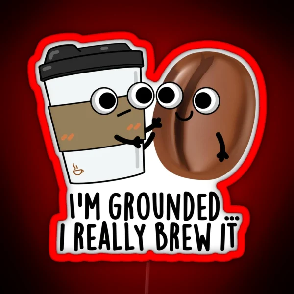 I M Grounded I Really Brew It Funny Coffee RGB Neon Sign