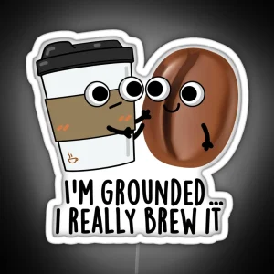 I M Grounded I Really Brew It Funny Coffee Puns RGB Neon Sign