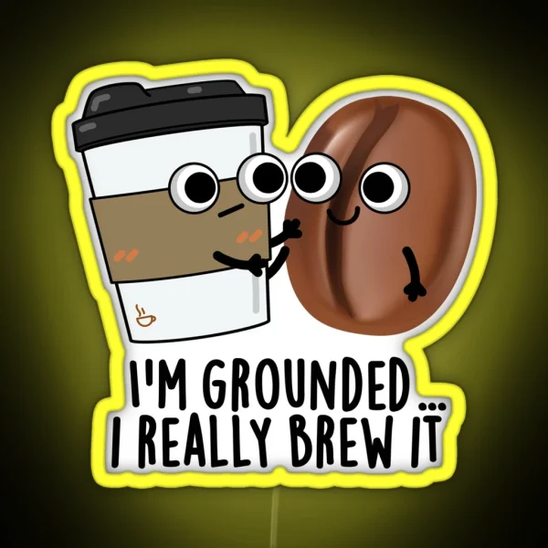 I M Grounded I Really Brew It Funny Coffee RGB Neon Sign
