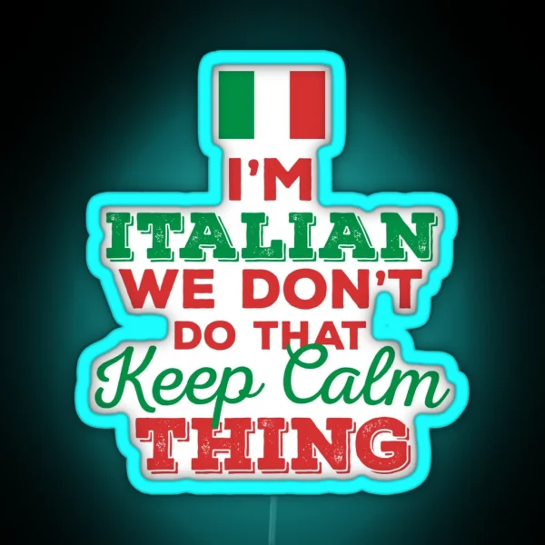 I M Italian We Don T Do That Keep Calm Thing RGB Neon Sign