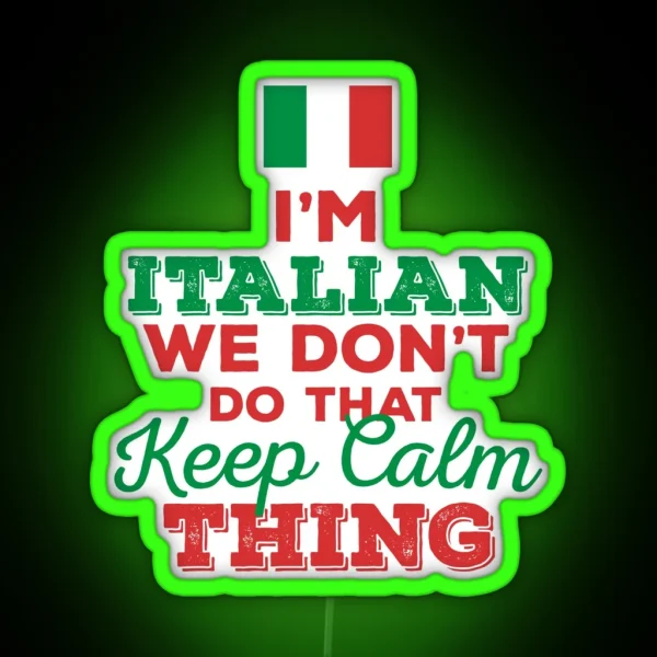 I M Italian We Don T Do That Keep Calm Thing RGB Neon Sign