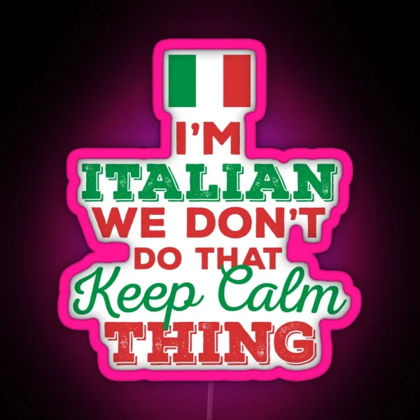 I M Italian We Don T Do That Keep Calm Thing RGB Neon Sign