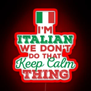 I M Italian We Don T Do That Keep Calm Thing RGB Neon Sign