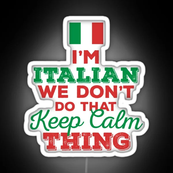 I M Italian We Don T Do That Keep Calm Thing RGB Neon Sign