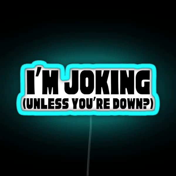 I M Joking Unless You Re Down RGB Neon Sign