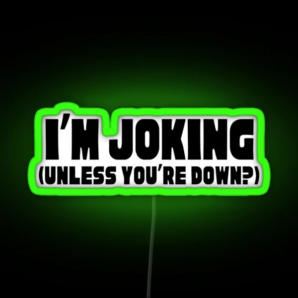 I M Joking Unless You Re Down RGB Neon Sign