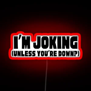 I M Joking Unless You Re Down RGB Neon Sign