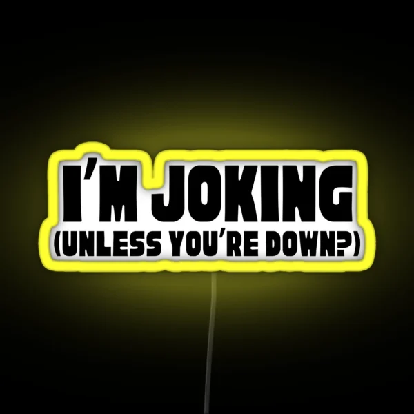 I M Joking Unless You Re Down RGB Neon Sign