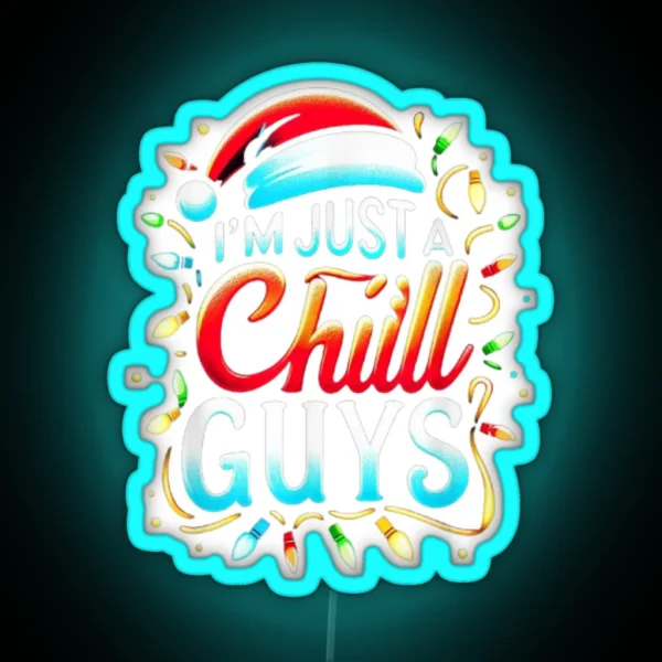 I M Just A Chill Guys Sarcastic Christmas Sarcastic RGB Neon Sign
