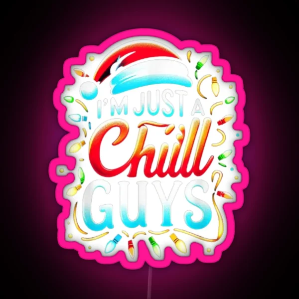 I M Just A Chill Guys Sarcastic Christmas Sarcastic RGB Neon Sign