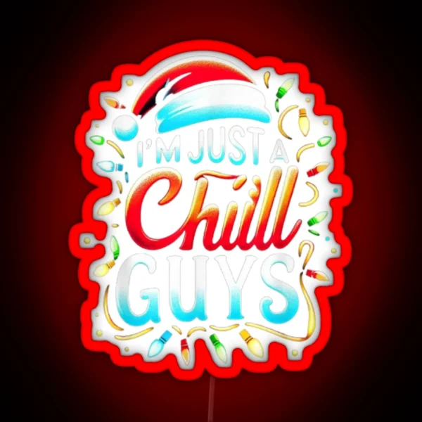 I M Just A Chill Guys Sarcastic Christmas Sarcastic RGB Neon Sign