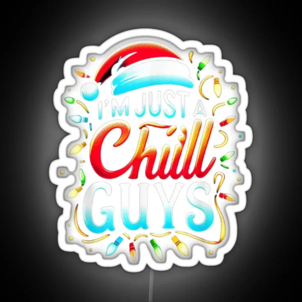 I M Just A Chill Guys Sarcastic Christmas Sarcastic RGB Neon Sign