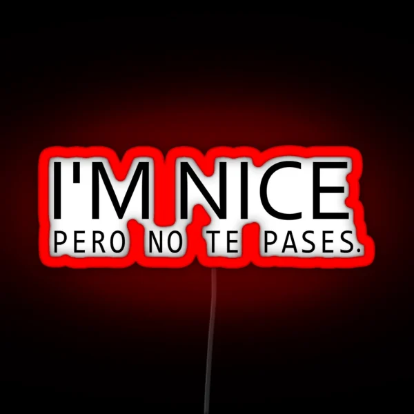 I M Nice Pero No Te Pases Bilingual Gift Latina Gift RGB Neon Sign