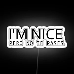 I M Nice Pero No Te Pases Bilingual Gift Latina Gift Spanish Spanglish RGB Neon Sign