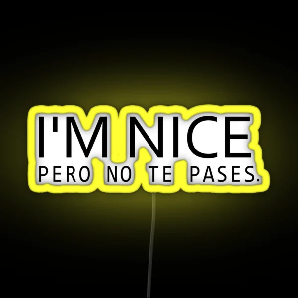 I M Nice Pero No Te Pases Bilingual Gift Latina Gift RGB Neon Sign