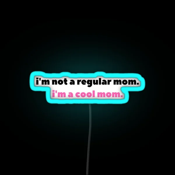 I M Not A Regular Mom I M A Cool Mom RGB Neon Sign