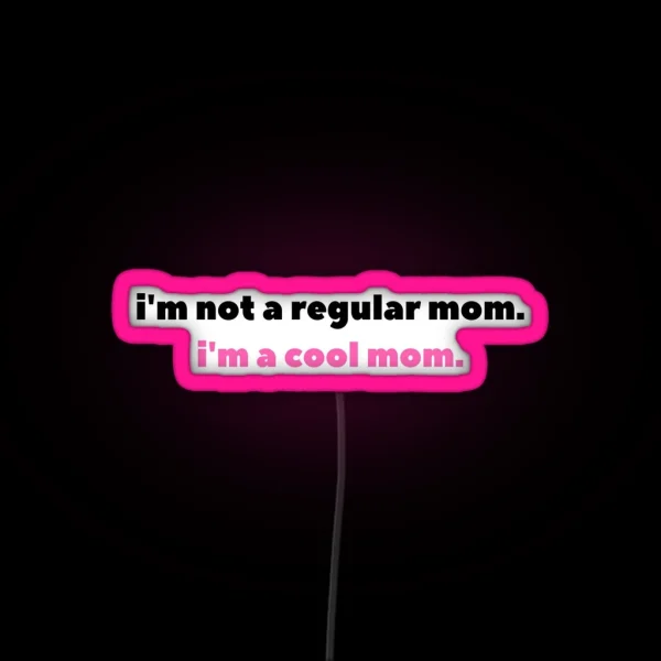 I M Not A Regular Mom I M A Cool Mom RGB Neon Sign