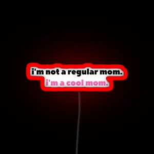 I M Not A Regular Mom I M A Cool Mom RGB Neon Sign