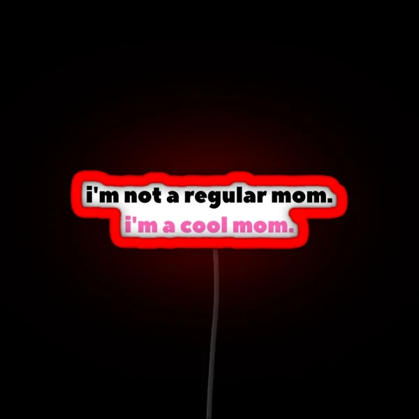 I M Not A Regular Mom I M A Cool Mom RGB Neon Sign