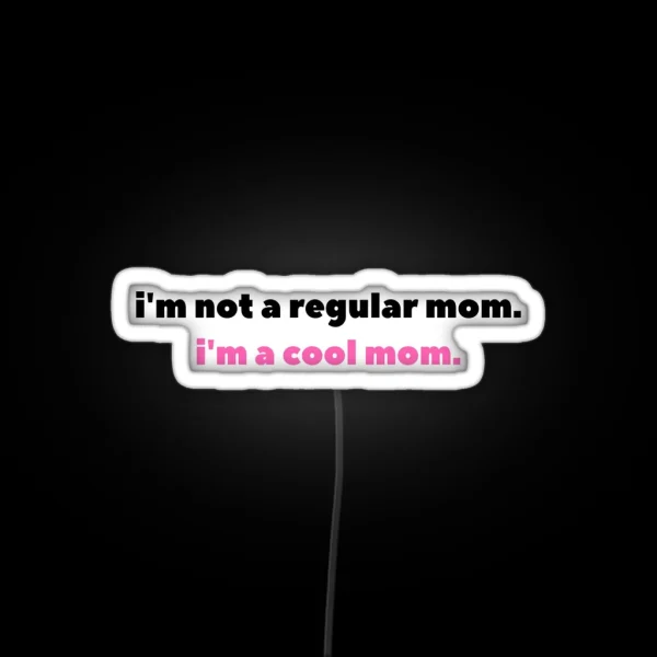 I M Not A Regular Mom I M A Cool Mom RGB Neon Sign