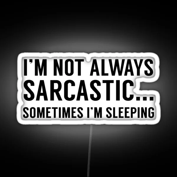 I M Not Always Sarcastic RGB Neon Sign