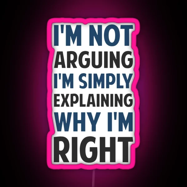 I M Not Arguing I M Explaining RGB Neon Sign