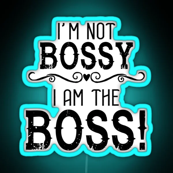 I M Not Bossy I Am The Boss RGB Neon Sign