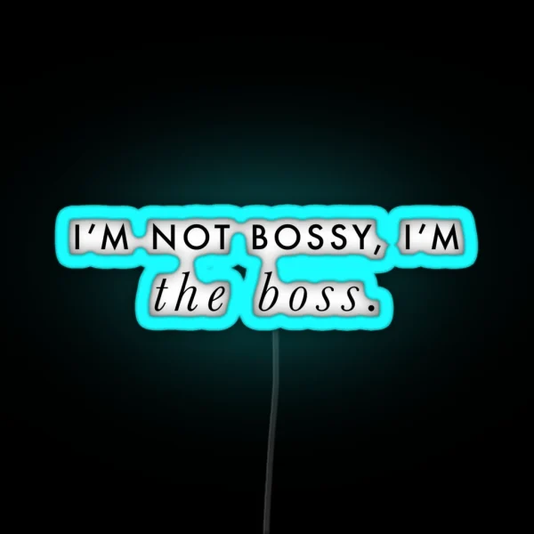 I M Not Bossy I M The Boss Quote Black On White RGB Neon Sign