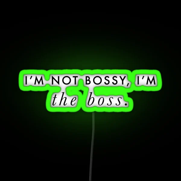 I M Not Bossy I M The Boss Quote Black On White RGB Neon Sign