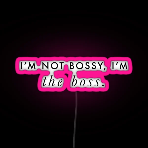 I M Not Bossy I M The Boss Quote Black On White RGB Neon Sign