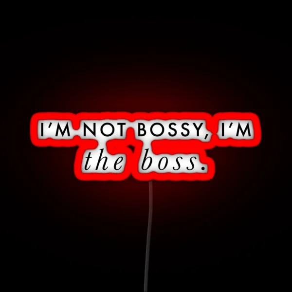 I M Not Bossy I M The Boss Quote Black On White RGB Neon Sign