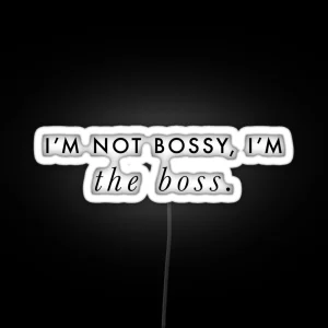 I M Not Bossy I M The Boss Quote Black On White RGB Neon Sign