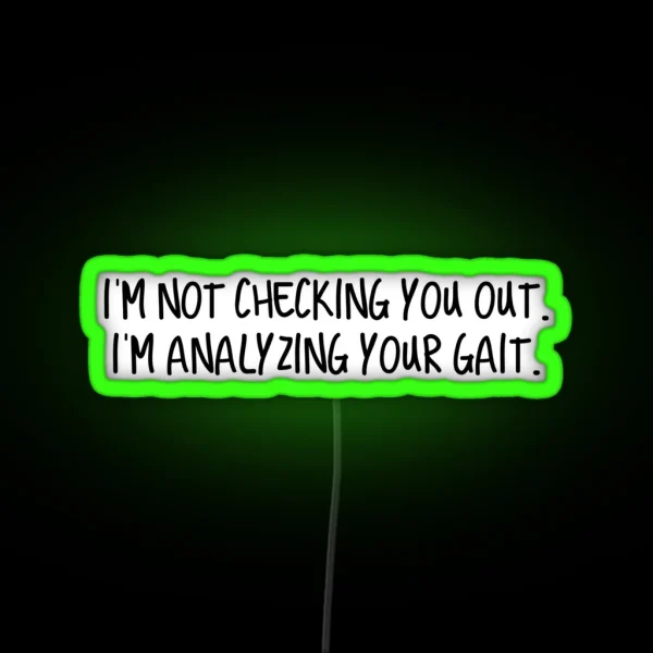 I M Not Checking You Out I M Analyzing Your Gait RGB Neon Sign