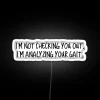 I M Not Checking You Out I M Analyzing Your Gait RGB Neon Sign
