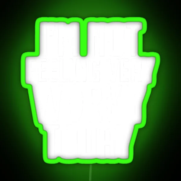I M Not Feeling Very Worky Today RGB Neon Sign