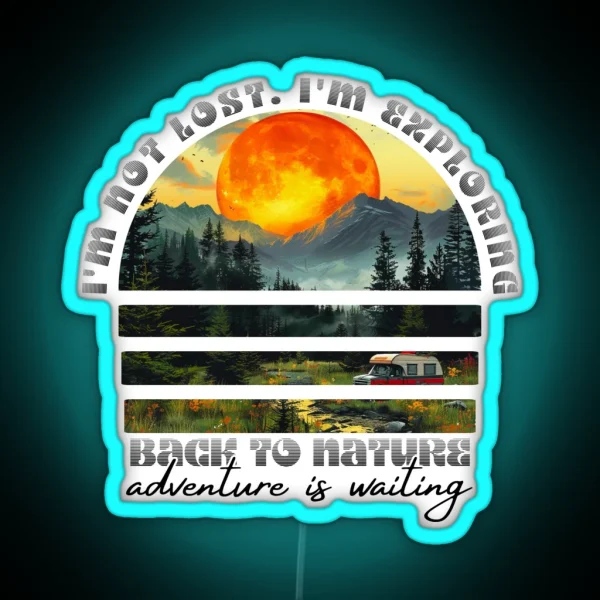 I M Not Lost I M Exploring Back To Nature Adventure Is RGB Neon Sign